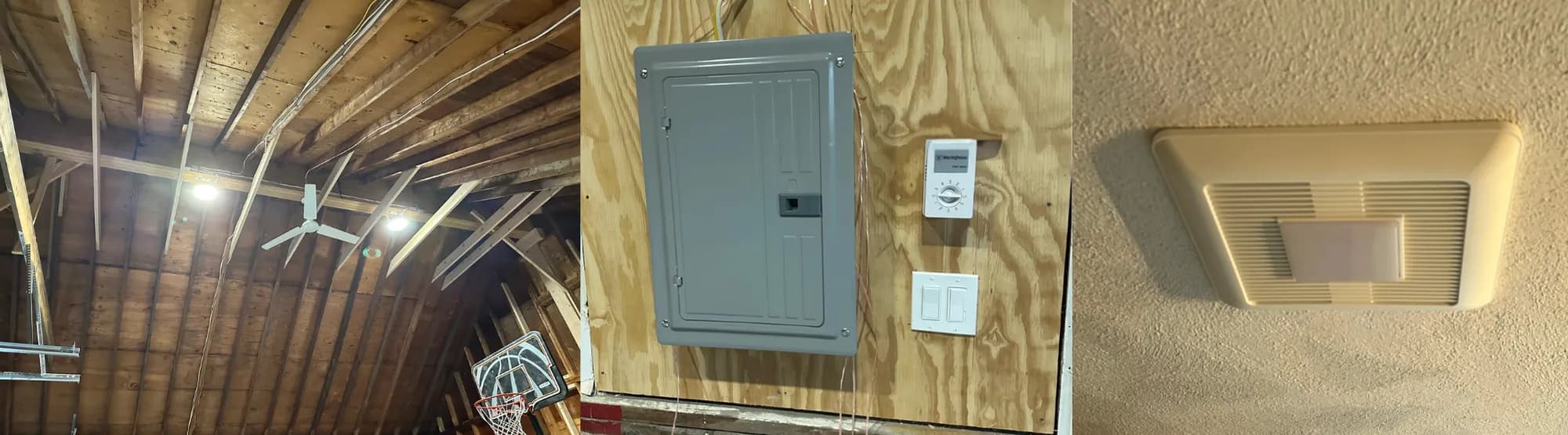Three photos side by side: wood rafters with two round LED fixtures, a white three-blade fan, and a basketball hoop; a gray panel on plywood with a timer control and a double switch; and a square bath exhaust fan on a textured ceiling.